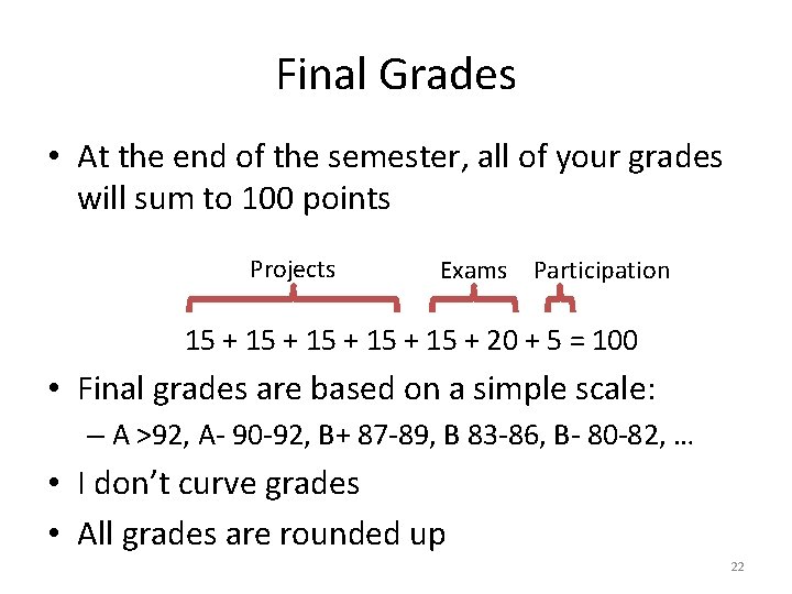 Final Grades • At the end of the semester, all of your grades will