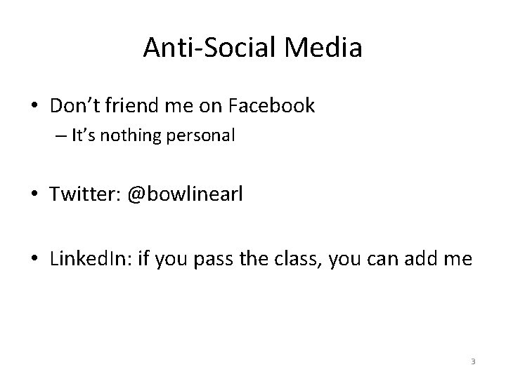 Anti-Social Media • Don’t friend me on Facebook – It’s nothing personal • Twitter: