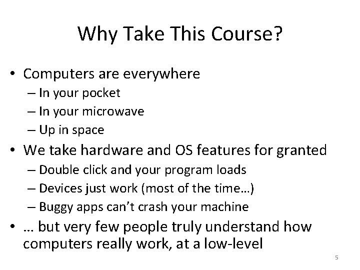 Why Take This Course? • Computers are everywhere – In your pocket – In