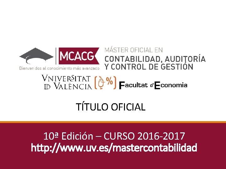 TÍTULO OFICIAL 10ª Edición – CURSO 2016 -2017 http: //www. uv. es/mastercontabilidad 