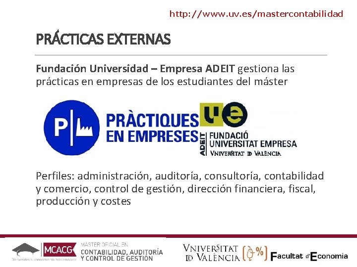 http: //www. uv. es/mastercontabilidad PRÁCTICAS EXTERNAS Fundación Universidad – Empresa ADEIT gestiona las prácticas