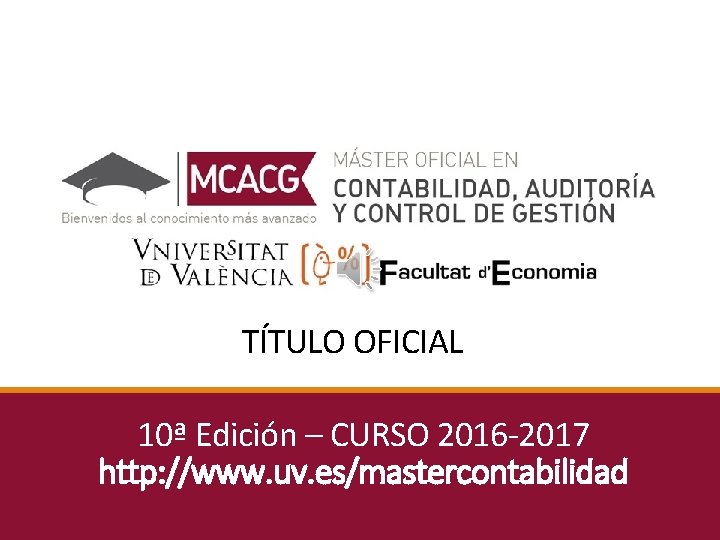 TÍTULO OFICIAL 10ª Edición – CURSO 2016 -2017 http: //www. uv. es/mastercontabilidad 