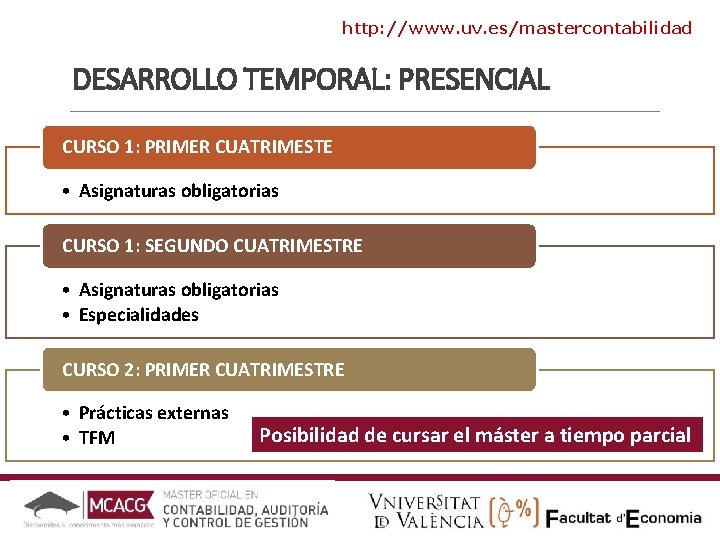 http: //www. uv. es/mastercontabilidad DESARROLLO TEMPORAL: PRESENCIAL CURSO 1: PRIMER CUATRIMESTE • Asignaturas obligatorias