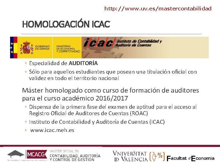 http: //www. uv. es/mastercontabilidad HOMOLOGACIÓN ICAC ◦ Especialidad de AUDITORÍA ◦ Sólo para aquellos