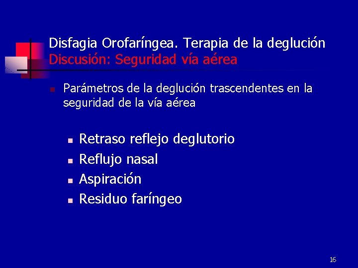 Disfagia Orofaríngea. Terapia de la deglución Discusión: Seguridad vía aérea n Parámetros de la