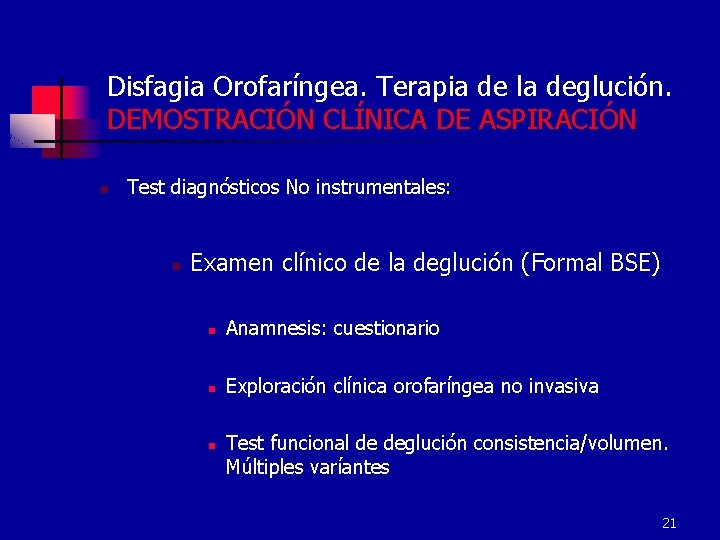 Disfagia Orofaríngea. Terapia de la deglución. DEMOSTRACIÓN CLÍNICA DE ASPIRACIÓN n Test diagnósticos No