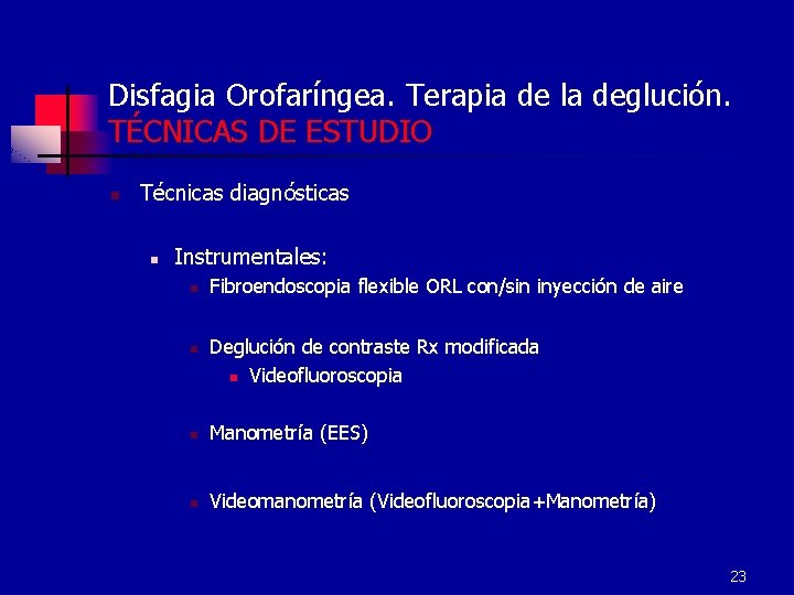 Disfagia Orofaríngea. Terapia de la deglución. TÉCNICAS DE ESTUDIO n Técnicas diagnósticas n Instrumentales: