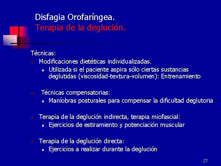 Disfagia Orofaríngea. Terapia de la deglución. Técnicas: n Modificaciones dietéticas individualizadas. n Utilizada si