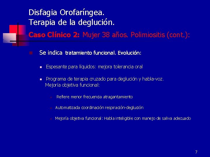 Disfagia Orofaríngea. Terapia de la deglución. Caso Clínico 2: Mujer 38 años. Polimiositis (cont.