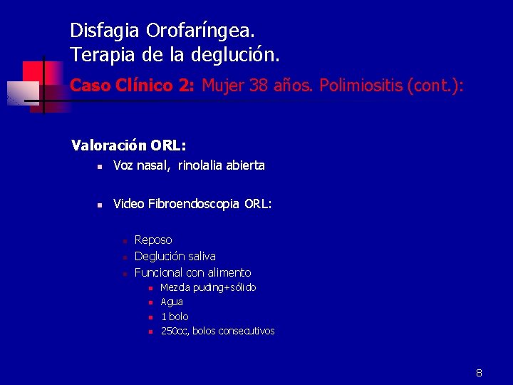 Disfagia Orofaríngea. Terapia de la deglución. Caso Clínico 2: Mujer 38 años. Polimiositis (cont.