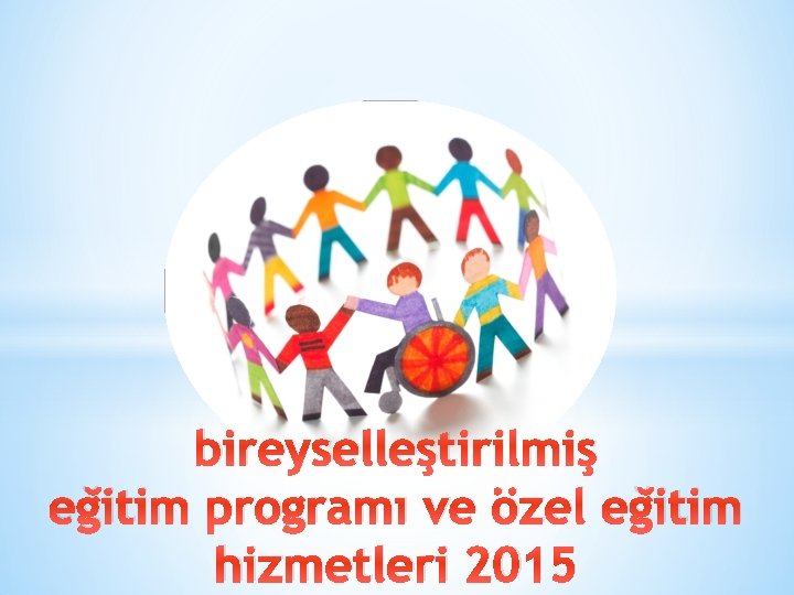 bireyselleştirilmiş eğitim programı ve özel eğitim hizmetleri 2015 