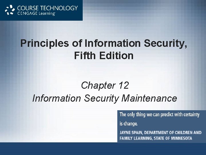 Principles of Information Security, Fifth Edition Chapter 12 Information Security Maintenance 