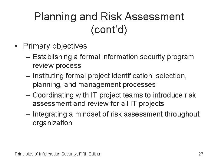 Planning and Risk Assessment (cont’d) • Primary objectives – Establishing a formal information security