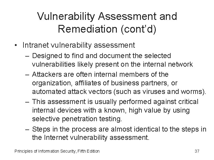 Vulnerability Assessment and Remediation (cont’d) • Intranet vulnerability assessment – Designed to find and