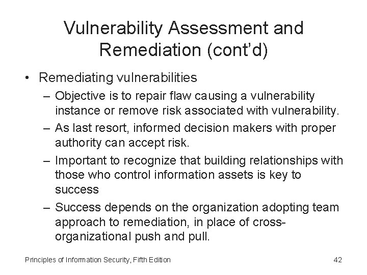 Vulnerability Assessment and Remediation (cont’d) • Remediating vulnerabilities – Objective is to repair flaw