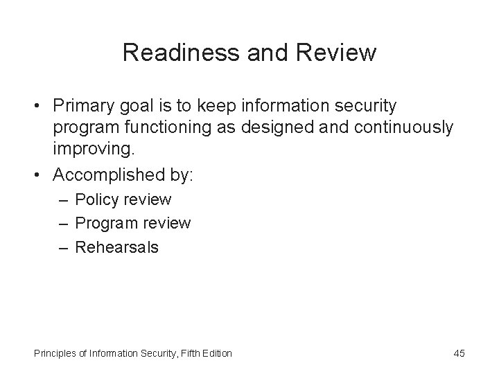 Readiness and Review • Primary goal is to keep information security program functioning as