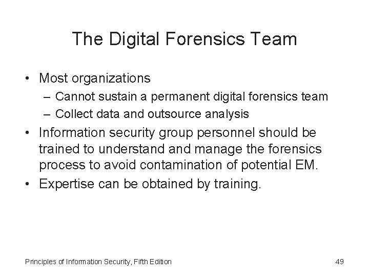 The Digital Forensics Team • Most organizations – Cannot sustain a permanent digital forensics