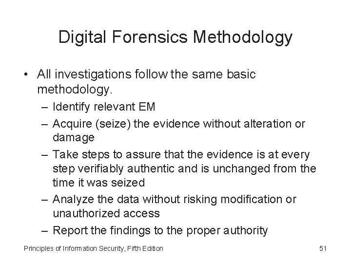 Digital Forensics Methodology • All investigations follow the same basic methodology. – Identify relevant
