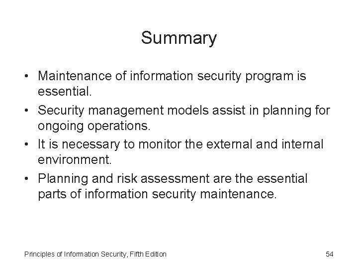 Summary • Maintenance of information security program is essential. • Security management models assist