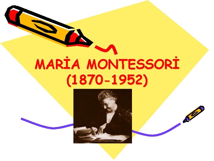 MARİA MONTESSORİ (1870 -1952) 