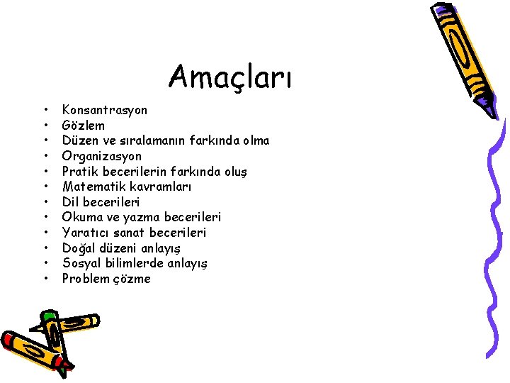 Amaçları • • • Konsantrasyon Gözlem Düzen ve sıralamanın farkında olma Organizasyon Pratik becerilerin