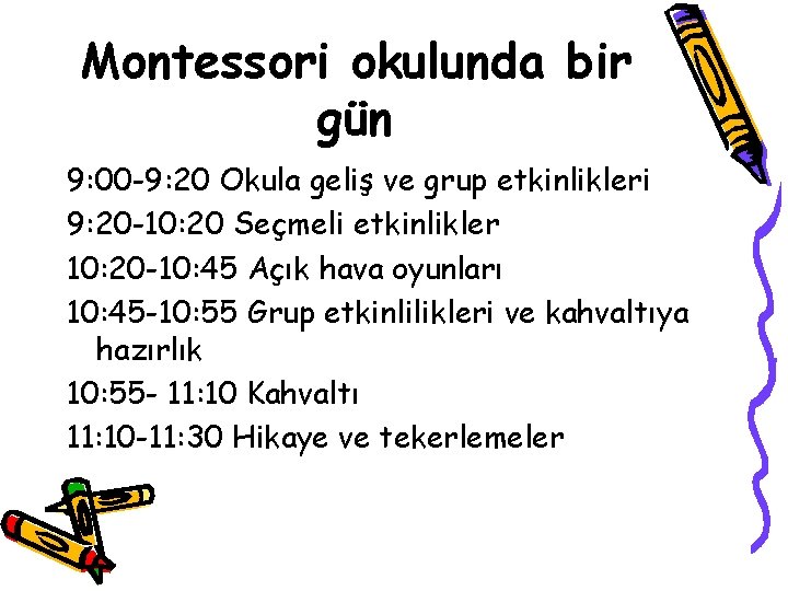 Montessori okulunda bir gün 9: 00 -9: 20 Okula geliş ve grup etkinlikleri 9: