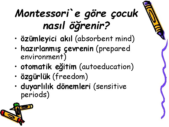 Montessori`e göre çocuk nasıl öğrenir? • özümleyici akıl (absorbent mind) • hazırlanmış çevrenin (prepared