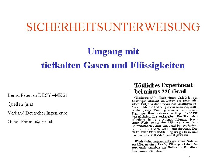 SICHERHEITSUNTERWEISUNG Umgang mit tiefkalten Gasen und Flüssigkeiten Bernd Petersen DESY –MKS 1 Quellen (u.