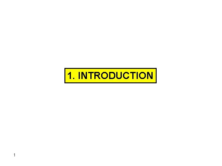 1. INTRODUCTION 1 1. INTRODUCTION 1