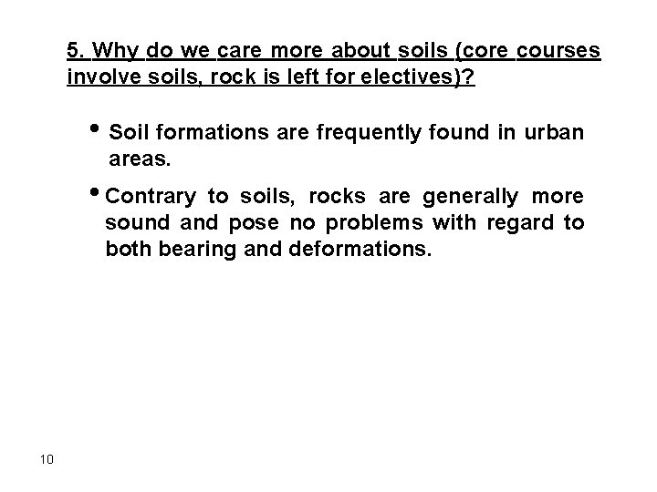 5. Why do we care more about soils (core courses involve soils, rock is 5. Why do we care more about soils (core courses involve soils, rock is