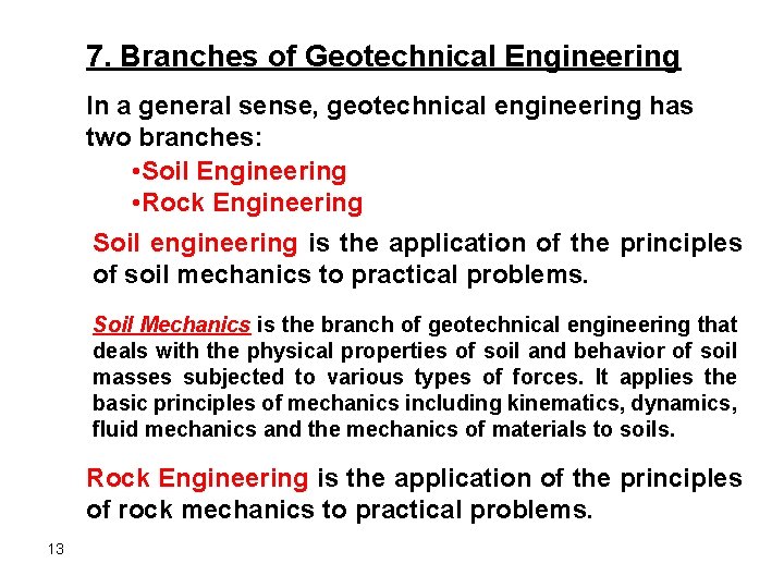 7. Branches of Geotechnical Engineering In a general sense, geotechnical engineering has two branches: 7. Branches of Geotechnical Engineering In a general sense, geotechnical engineering has two branches: