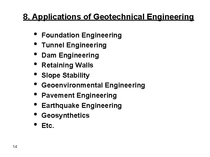 8. Applications of Geotechnical Engineering • • • 14 Foundation Engineering Tunnel Engineering Dam 8. Applications of Geotechnical Engineering • • • 14 Foundation Engineering Tunnel Engineering Dam