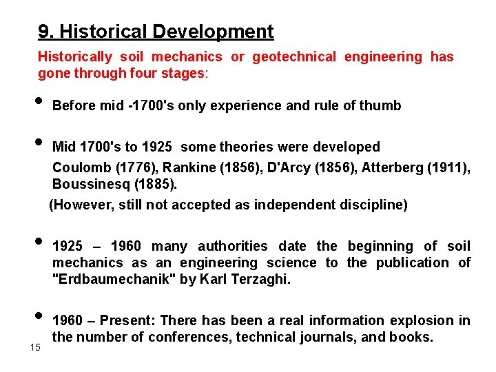 9. Historical Development Historically soil mechanics or geotechnical engineering has gone through four stages: 9. Historical Development Historically soil mechanics or geotechnical engineering has gone through four stages: