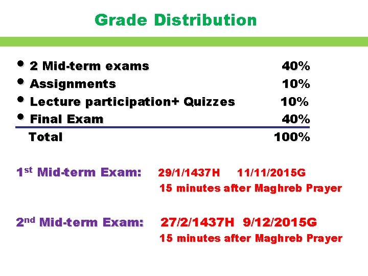 Grade Distribution • 2 Mid-term exams • Assignments • Lecture participation+ Quizzes • Final Grade Distribution • 2 Mid-term exams • Assignments • Lecture participation+ Quizzes • Final
