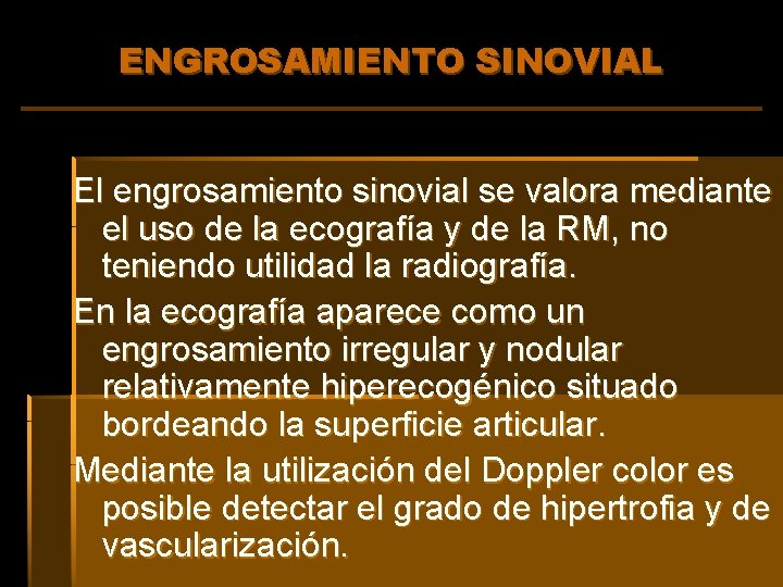 ENGROSAMIENTO SINOVIAL El engrosamiento sinovial se valora mediante el uso de la ecografía y
