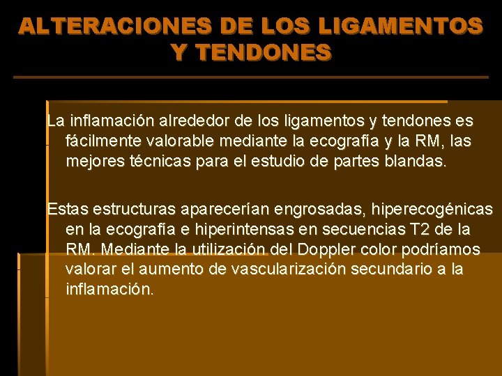 ALTERACIONES DE LOS LIGAMENTOS Y TENDONES La inflamación alrededor de los ligamentos y tendones