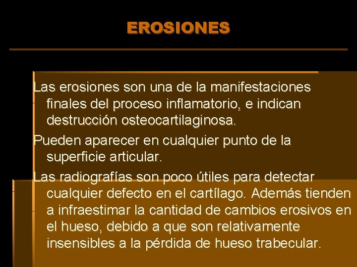 EROSIONES Las erosiones son una de la manifestaciones finales del proceso inflamatorio, e indican