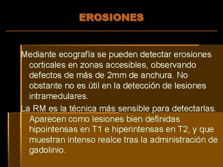 EROSIONES Mediante ecografía se pueden detectar erosiones corticales en zonas accesibles, observando defectos de