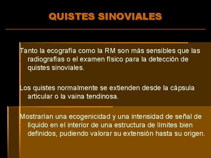 QUISTES SINOVIALES Tanto la ecografía como la RM son más sensibles que las radiografías