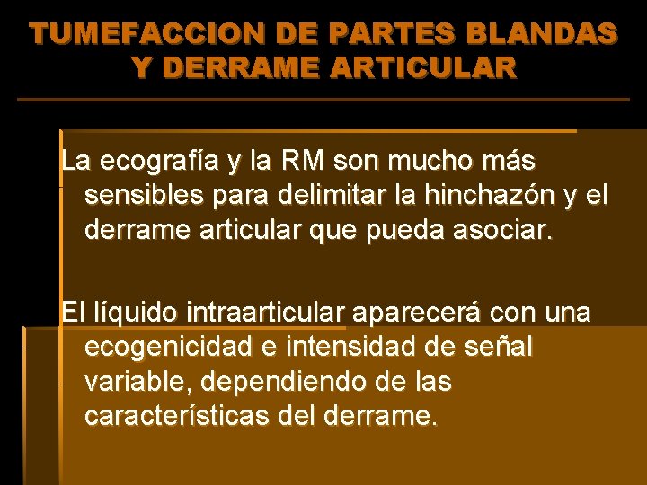 TUMEFACCION DE PARTES BLANDAS Y DERRAME ARTICULAR La ecografía y la RM son mucho