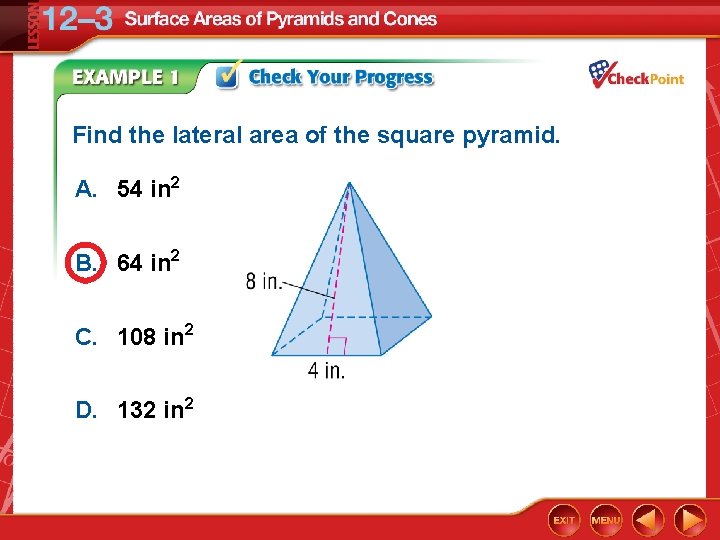 Find the lateral area of the square pyramid. A. 54 in 2 B. 64