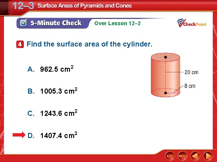 Over Lesson 12– 2 Find the surface area of the cylinder. A. 962. 5
