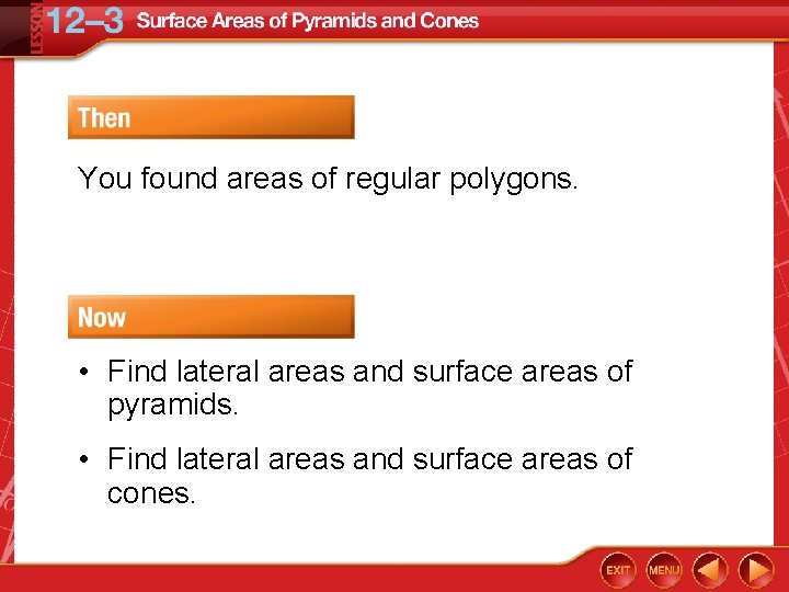 You found areas of regular polygons. • Find lateral areas and surface areas of