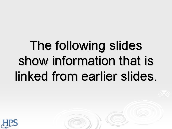 The following slides show information that is linked from earlier slides. The following slides show information that is linked from earlier slides.