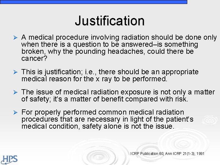Justification Ø A medical procedure involving radiation should be done only when there is Justification Ø A medical procedure involving radiation should be done only when there is