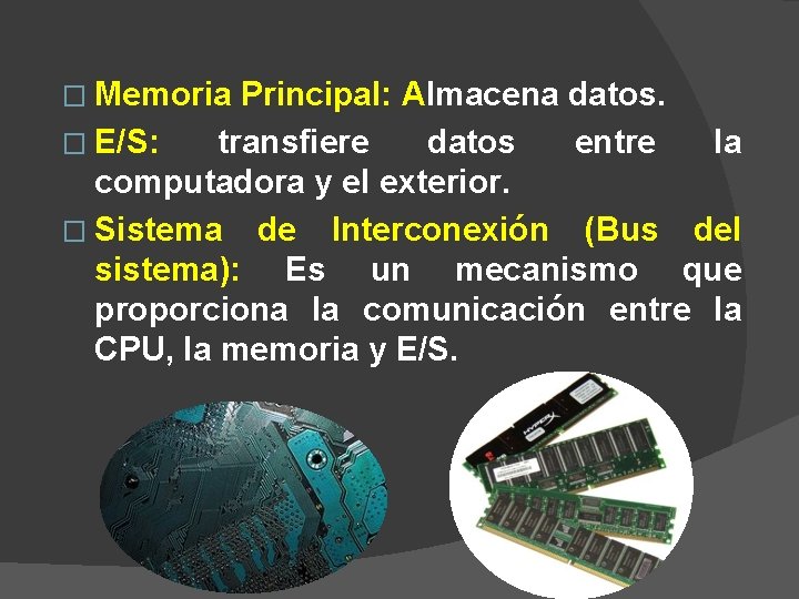 � Memoria Principal: Almacena datos. � E/S: transfiere datos entre la computadora y el