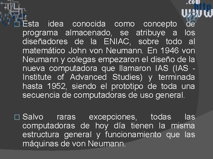 � Esta idea conocida como concepto de programa almacenado, se atribuye a los diseñadores