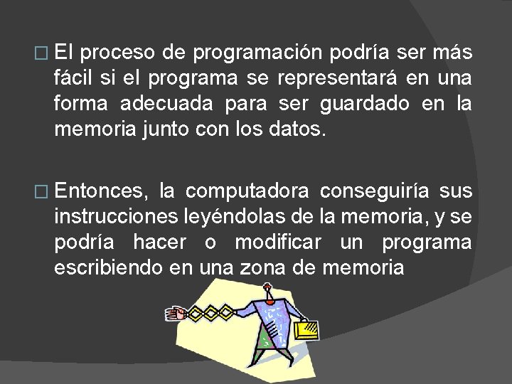 � El proceso de programación podría ser más fácil si el programa se representará