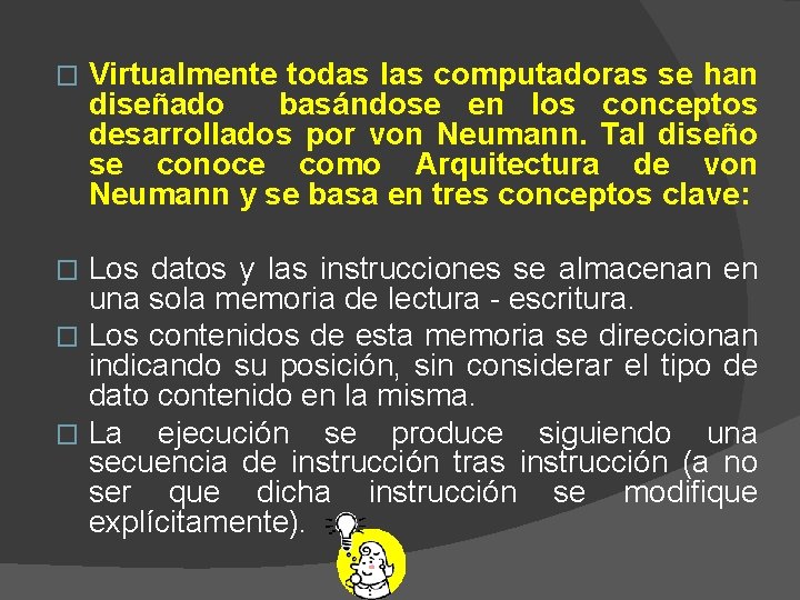 � Virtualmente todas las computadoras se han diseñado basándose en los conceptos desarrollados por