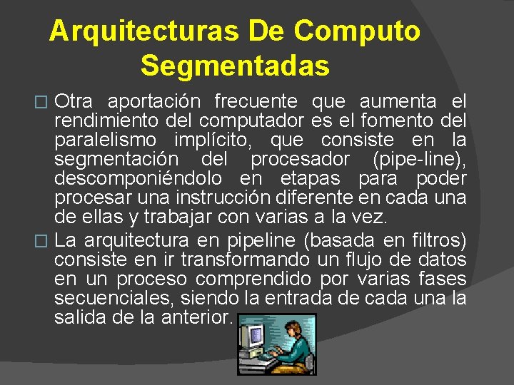 Arquitecturas De Computo Segmentadas Otra aportación frecuente que aumenta el rendimiento del computador es